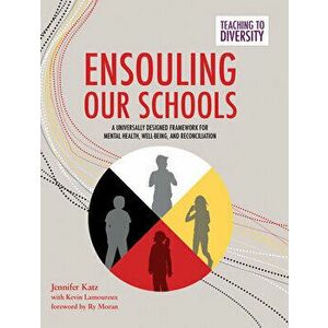 Ensouling Our Schools: A Universally Designed Framework for Mental Health, Well-Being, and Reconciliation, Paperback - Jennifer Katz imagine