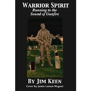 Warrior Spirit Running to the Sound of Gunfire, Paperback - Jim Keen imagine