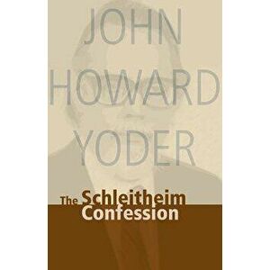 Schleitheim Confession, Paperback - John Howard Yoder imagine