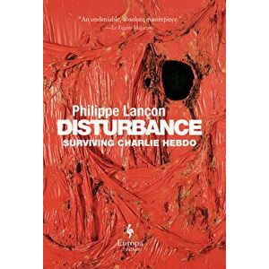 Disturbance: Surviving Charlie Hebdo, Hardcover - Philippe Lan on imagine