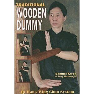 Traditional Wooden Dummy: Ip s Man Wing Chun System, Paperback - Samuel Kwok imagine