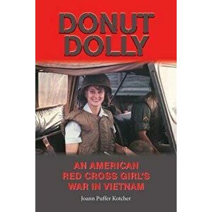 Donut Dolly: An American Red Cross Girl's War in Vietnam, Paperback - Joann Puffer Kotcher imagine