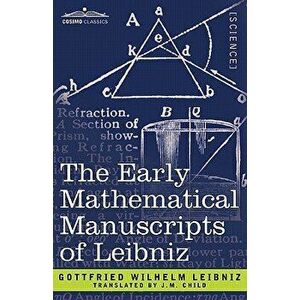 The Early Mathematical Manuscripts of Leibniz, Paperback - Gottfried Wilhelm Leibniz imagine