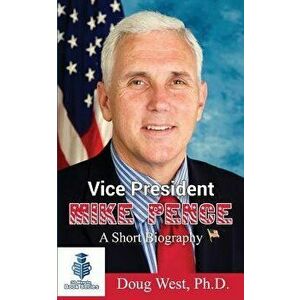 Vice President Mike Pence - A Short Biography, Paperback - Doug West imagine