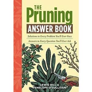 The Pruning Answer Book, Paperback - Lewis Hill imagine