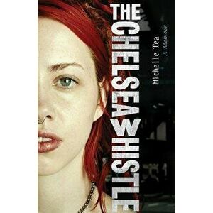 The Chelsea Whistle, Paperback - Michelle Tea imagine