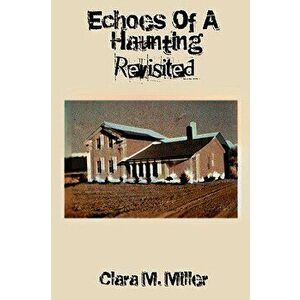 Echoes of a Haunting - Revisited, Paperback - Clara M. Miller imagine