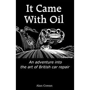 It Came With Oil - An adventure into the art of British car repair, Paperback - Alan Cowan imagine