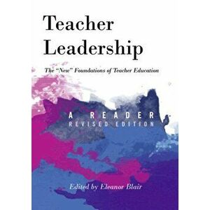 Teacher Leadership: The new Foundations of Teacher Education - A Reader - Revised Edition, Paperback - Eleanor Blair imagine