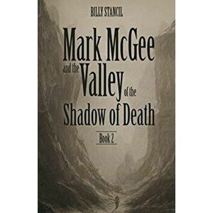 Mark McGee and the Valley of the Shadow of Death: Book 2, Paperback - Billy Stancil imagine