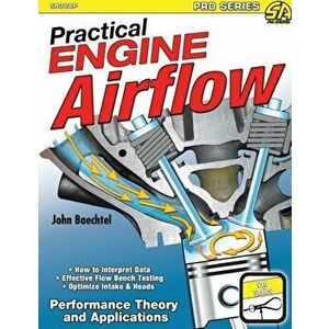 Practical Engine Airflow: Performance Theory and Applications, Paperback - John Baechtel imagine