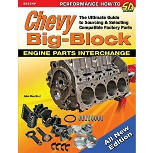 Chevy Big-Block Engine Parts Interchange: The Ultimate Guide to Sourcing and Selecting Compatible Factory Parts, Paperback - John Baechtel imagine