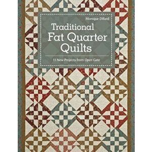 Traditional Fat Quarter Quilts: 11 Traditional Quilt Projects from Open Gate, Paperback - Monique Dillard imagine