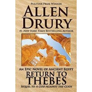 Return to Thebes: Sequel to A God Against the Gods, Paperback - Allen Drury imagine