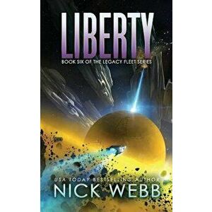 Liberty: Book 6 of the Legacy Fleet Series, Paperback - Nick Webb imagine