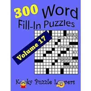 Word Fill-In Puzzles, Volume 17, 300 Puzzles, Over 70 words per puzzle, Paperback - Kooky Puzzle Lovers imagine