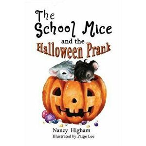 The School Mice and the Halloween Prank: Book 4 For both boys and girls ages 6-11 Grades: 1-5., Paperback - Nancy Higham imagine