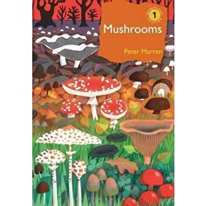 Mushrooms: The Natural and Human World of British Fungi, Hardcover - Peter Marren imagine