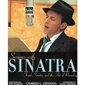 Sessions with Sinatra, Paperback - Charles L. Granata imagine