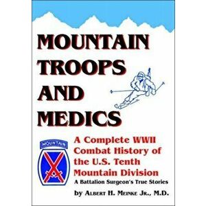 Mountain Troops and Medics: A Complete World War II Combat History of the U.S. Tenth Mountain Division - A Battle Surgeon's True Stories, Paperback - imagine