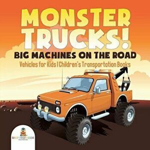 Monster Trucks! Big Machines on the Road - Vehicles for Kids Children's Transportation Books, Paperback - Baby Professor imagine