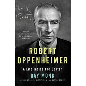 Robert Oppenheimer: A Life Inside the Center, Paperback - Ray Monk imagine