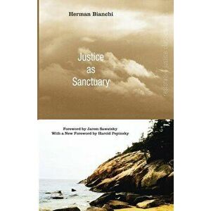 Justice as Sanctuary: Toward a New System of Crime Control, Paperback - Herman Bianchi imagine