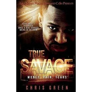True Savage: Money, Pain, Tears, Paperback - Chris Green imagine