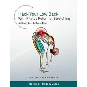 Hack Your Low Back With Pilates Reformer Stretching, Paperback - Kenyi Diaz imagine