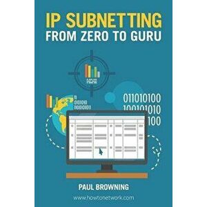 IP Subnetting - From Zero to Guru, Paperback - Paul Browning imagine