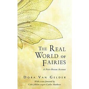 Real World of Fairies: A First-Person Account, Paperback - Dora Van Gelder Kunz imagine