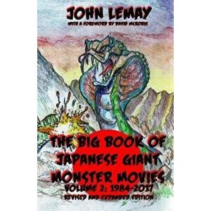 The Big Book of Japanese Giant Monster Movies Vol 2: 1984-2014, Paperback - Shane Olive imagine