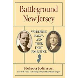 Battleground New Jersey: Vanderbilt, Hague, and Their Fight for Justice, Hardcover - Nelson Johnson imagine