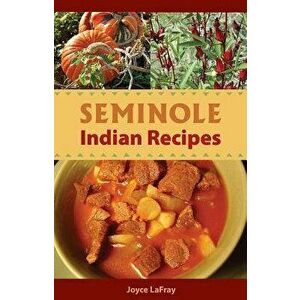 Seminole Indian Recipes, Paperback - Joyce LaFray imagine
