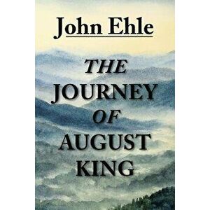 The Journey of August King, Paperback - John Ehle imagine