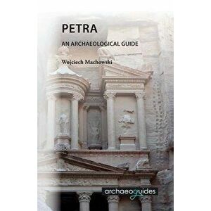 Petra: An Archaeological Guide, Paperback - Wojciech Machowski imagine