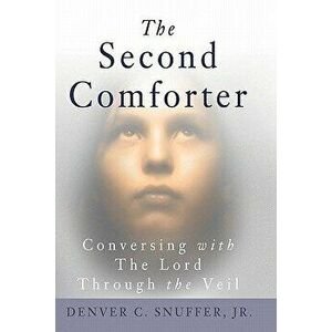 The Second Comforter: Conversing with the Lord Through the Veil, Paperback - Denver C. Snuffer Jr imagine