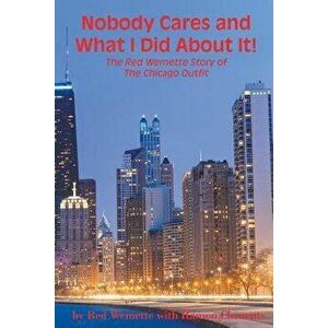 Nobody Cares and What I Did about It! the Red Wemette Story of the Chicago Oiutfit, Paperback - MR Red Wemette imagine