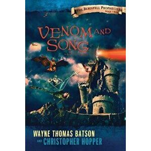 Venom and Song: The Berinfell Prophecies Series - Book Two, Paperback - Wayne Thomas Batson imagine
