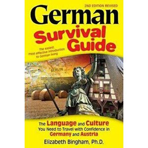 German Survival Guide: The Language and Culture You Need to Travel with Confidence in Germany and Austria, Paperback - Elizabeth Bingham imagine