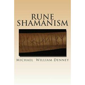 Rune Shamanism: The Forgotten Method of Galdor, Paperback - Michael William Denney imagine