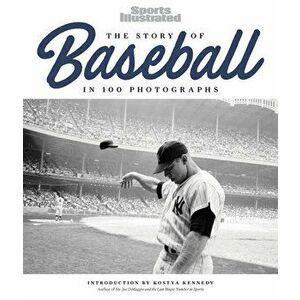 The Story of Baseball: In 100 Photographs, Hardcover - The Editors of Sports Illustrated imagine
