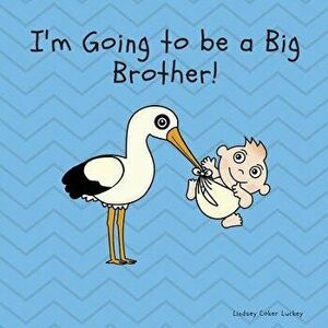 I'm Going to Be a Big Brother, Paperback - Lindsey Coker Luckey imagine