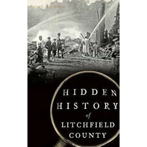Hidden History of Litchfield County, Hardcover - Peter C. Vermilyea imagine