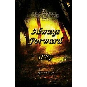 Always Forward (#9 in the Bregdan Chronicles Historical Fiction Romance Series), Paperback - Ginny Dye imagine