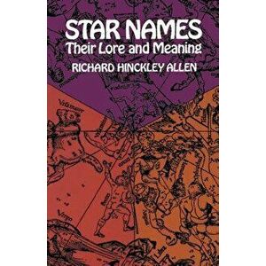 Star Names: Their Lore and Meaning, Paperback - Richard H. Allen imagine