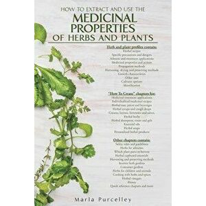 Medicinal Properties of Herbs and Plants, Paperback - Marla Purcelley imagine