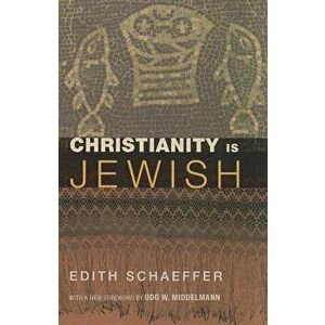 Christianity Is Jewish, Paperback - Edith Schaeffer imagine