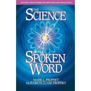 The Science of the Spoken Word: Includes Thoughtforms for Medi, Paperback - Mark L. Prophet imagine
