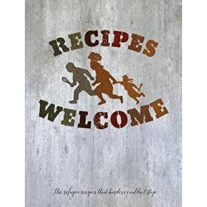 Recipes Welcome: The Refugee Recipes That Borders Couldn't Stop., Hardcover - Project Elea imagine